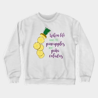 When Life Hands You Pineapples Make Pina Coladas Crewneck Sweatshirt